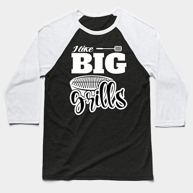 I Like BIG Grills! BBQ, Grilling, Outdoor Cooking Baseball T-Shirt by Duds4Fun